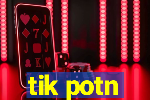 tik potn