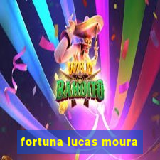 fortuna lucas moura