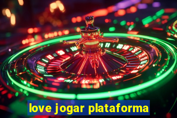 love jogar plataforma