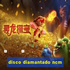 disco diamantado ncm