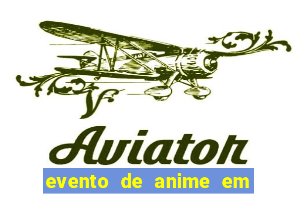 evento de anime em sp hoje