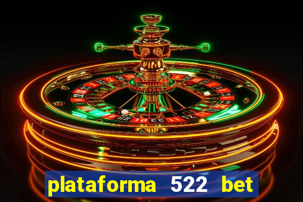 plataforma 522 bet é confiável