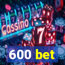 600 bet