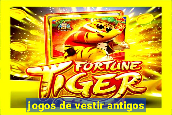 jogos de vestir antigos