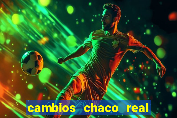 cambios chaco real x guarani