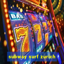 subway surf zurich