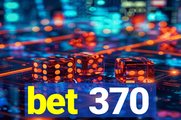 bet 370