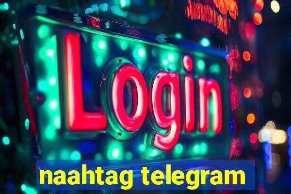 naahtag telegram