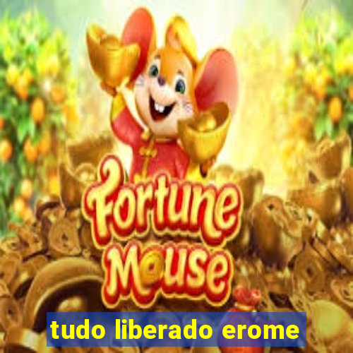 tudo liberado erome