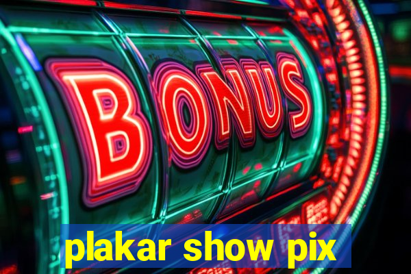 plakar show pix