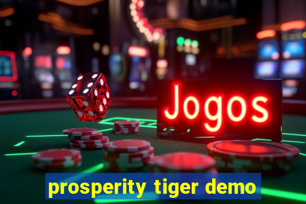 prosperity tiger demo