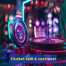 fixebet com é confiável