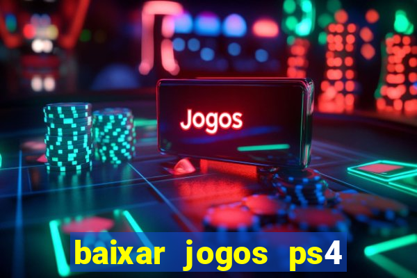 baixar jogos ps4 pkg pt br