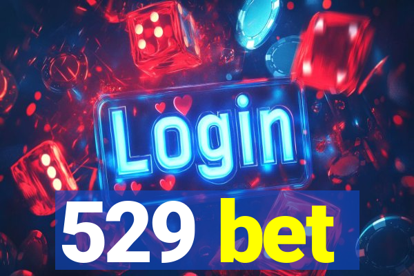 529 bet