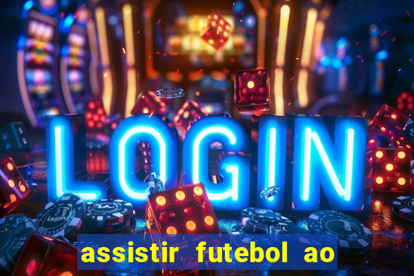 assistir futebol ao vivo multi multicanal