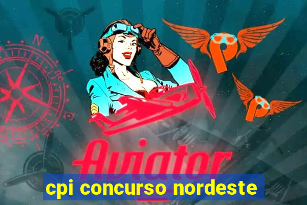 cpi concurso nordeste