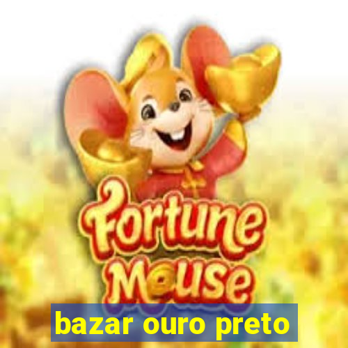 bazar ouro preto