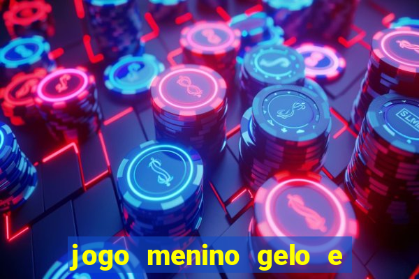 jogo menino gelo e menina lava