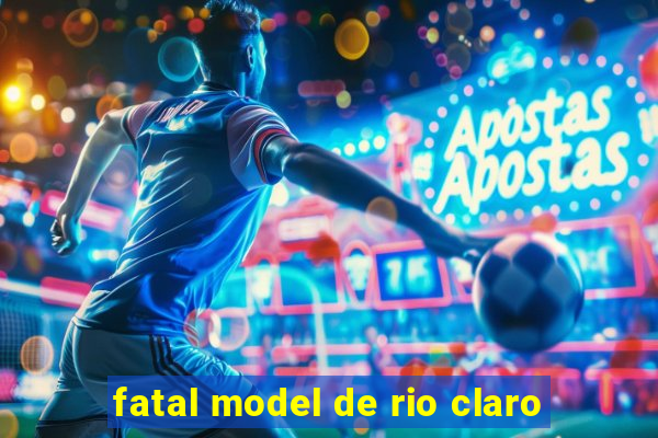 fatal model de rio claro