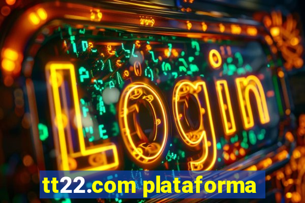 tt22.com plataforma