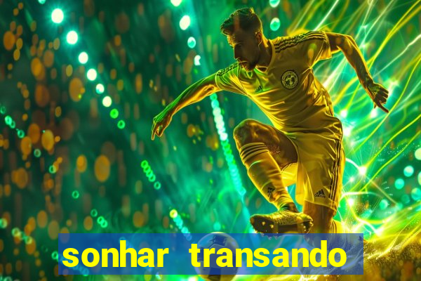 sonhar transando jogo do bicho