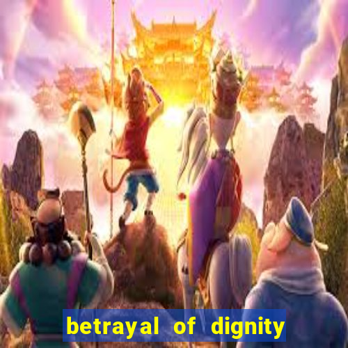 betrayal of dignity pt br