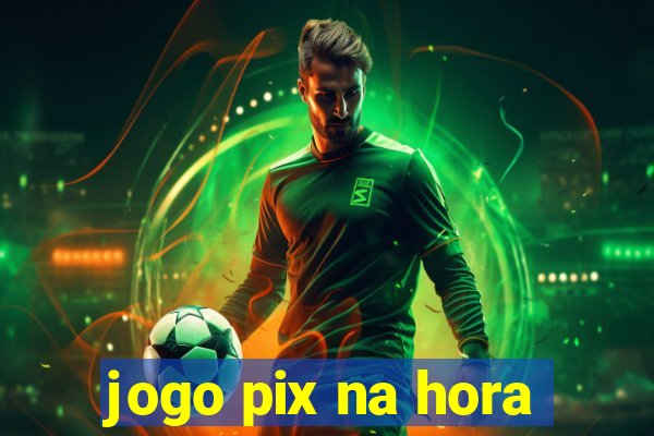 jogo pix na hora