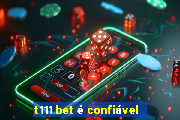 t111 bet é confiável