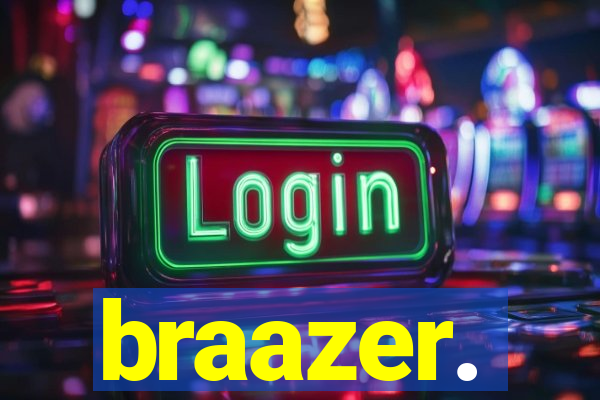 braazer.