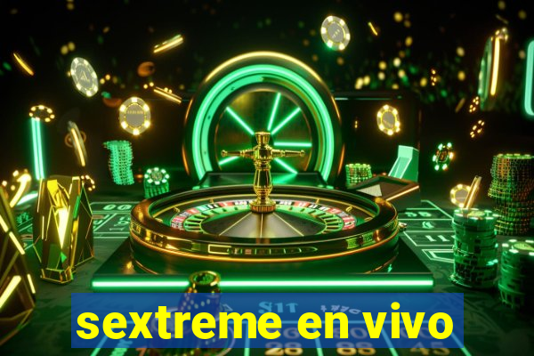 sextreme en vivo