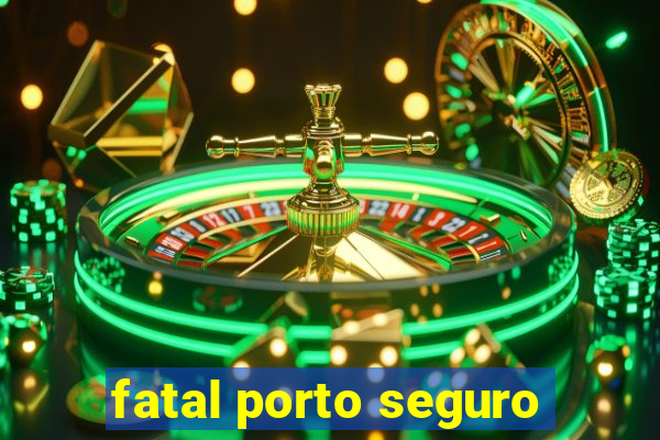 fatal porto seguro