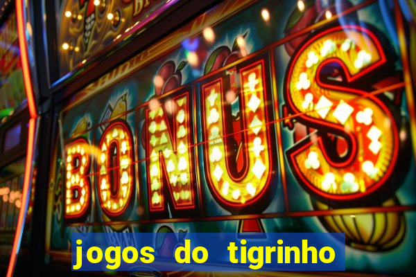 jogos do tigrinho que da bonus no cadastro