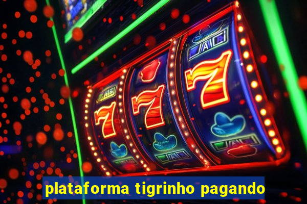 plataforma tigrinho pagando