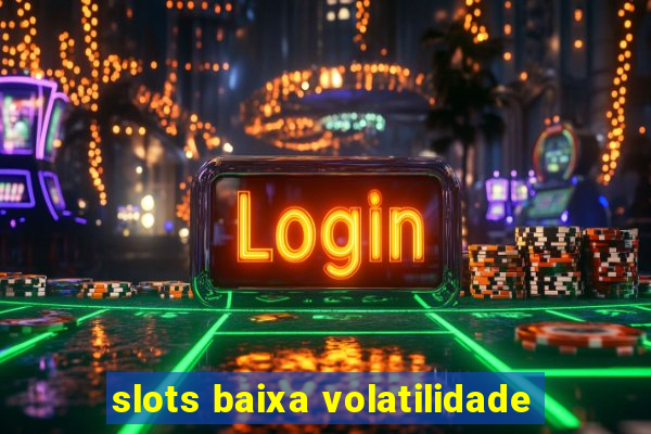 slots baixa volatilidade