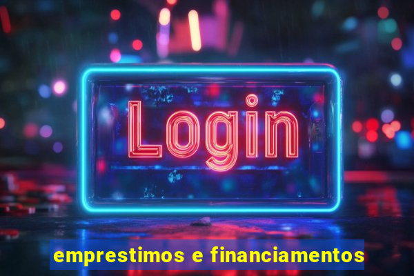 emprestimos e financiamentos