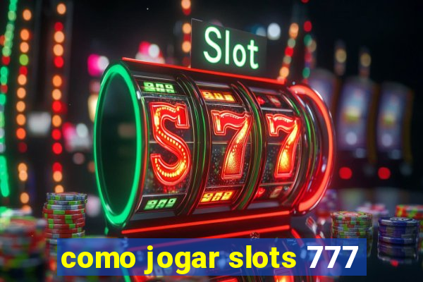 como jogar slots 777