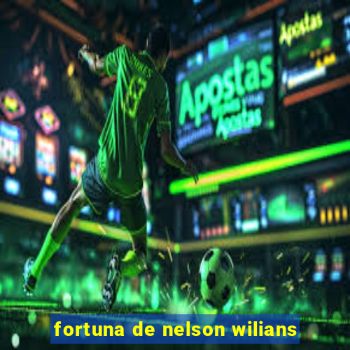 fortuna de nelson wilians