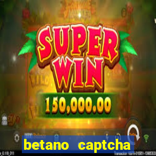 betano captcha security check