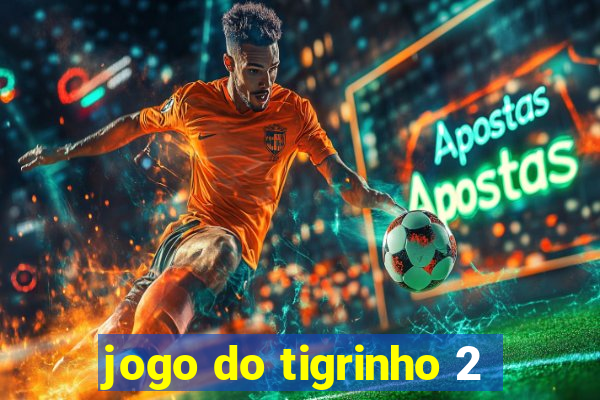 jogo do tigrinho 2