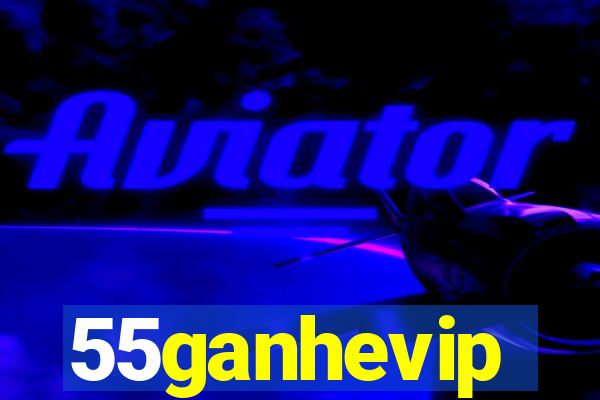 55ganhevip