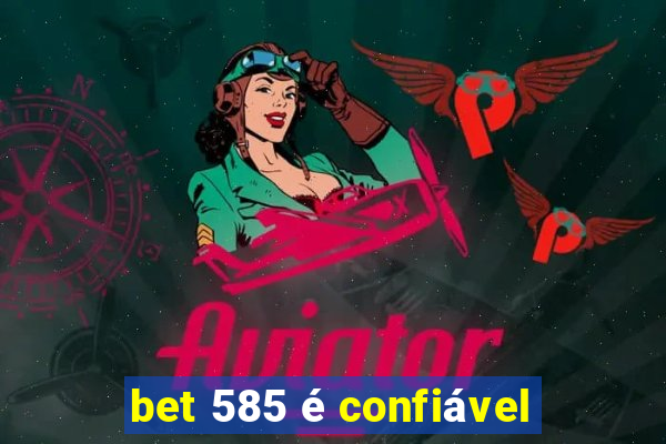 bet 585 é confiável