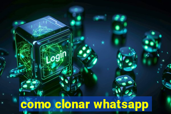 como clonar whatsapp