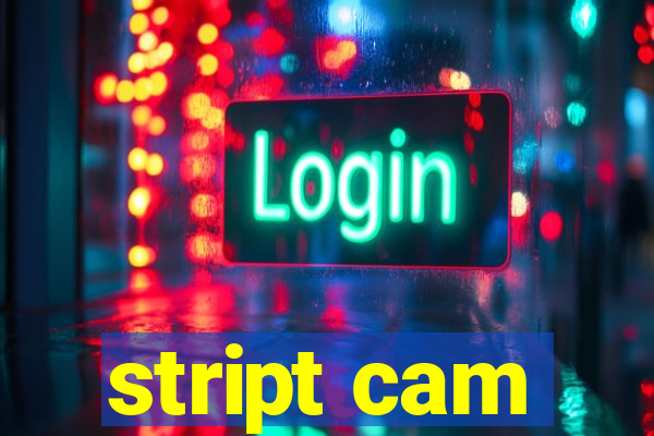 stript cam