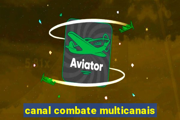 canal combate multicanais