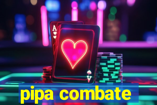 pipa combate