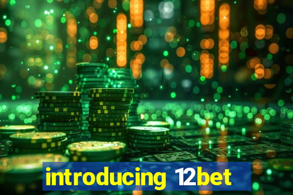 introducing 12bet