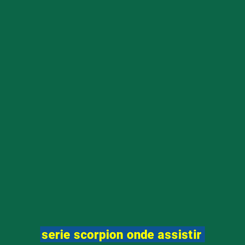 serie scorpion onde assistir