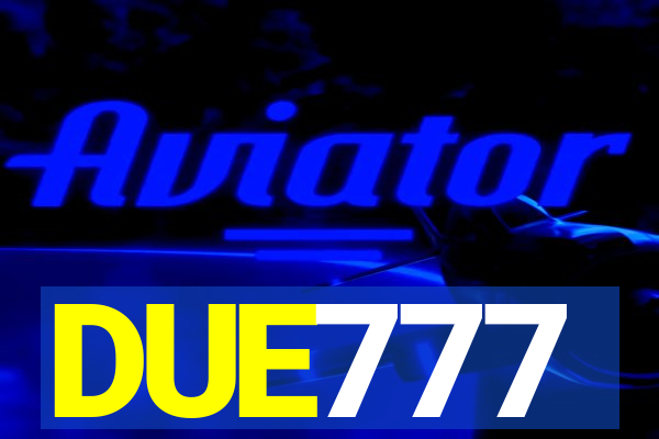 DUE777