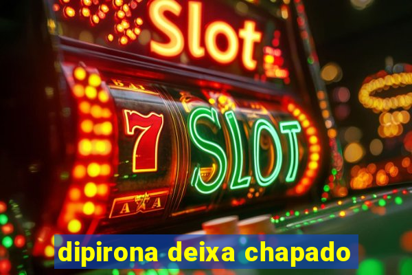 dipirona deixa chapado