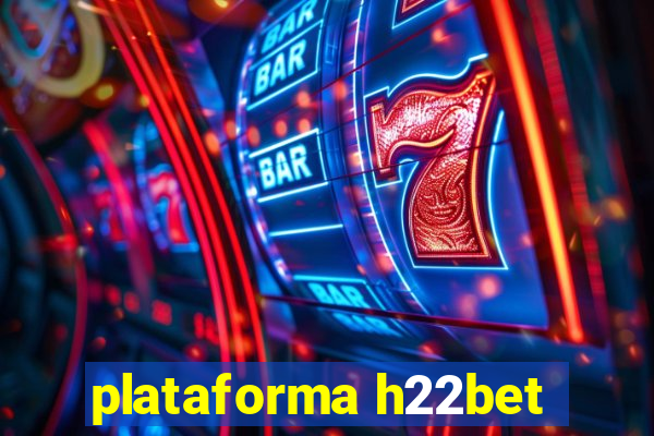 plataforma h22bet